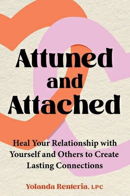 Attuned and Attached: Heal Your Relationship with Yourself and Others to Create Lasting Connections ATTUNED & ATTACHED 