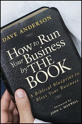 How to Run Your Business by the Book: A Biblical Blueprint to Bless Your Business HT RUN YOUR BUSINESS BY THE BK [ Dave Anderson ]