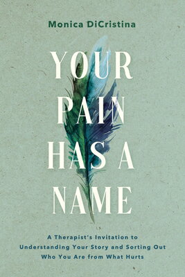 Your Pain Has a Name: A Therapist's Invitation to Understanding Your Story and Sorting Out Who You A YOUR PAIN HAS A NAME [ Monica Dicristina ]