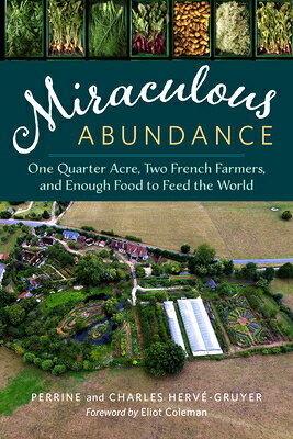 Miraculous Abundance: One Quarter Acre, Two French Farmers, and Enough Food to Feed the World MIRACULOUS ABUNDANCE [ Perrine Herve-Gruyer ]