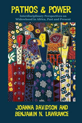 Pathos and Power: Interdisciplinary Perspectives on Widowhood in Africa, Past an...