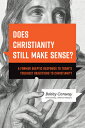 Does Christianity Still Make Sense?: A Former Skeptic Responds to Today's Toughest Objections to Chr DOES CHRISTIANITY STILL MAKE S 