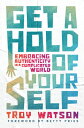Get a Hold of Yourself: Embracing Authenticity in a Complicated World GET A HOLD...