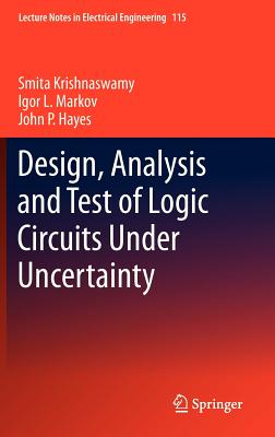 Design, Analysis and Test of Logic Circuits Under Uncertainty DESIGN ANALYSIS & TEST OF LOGI （Lecture Notes in Electrical Engineering） [ Smita Krishnaswamy ]