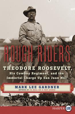Rough Riders: Theodore Roosevelt, His Cowboy Regiment, and the Immortal Charge Up San Juan Hill ROUGH RIDERS -LP [ Mark Lee Gardner ]