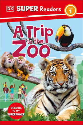 DK Super Readers Level 1 a Trip to the Zoo DK SUPER READERS LEVEL 1 A TRI （DK Super Readers） [ Dk ]