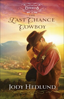 The Last Chance Cowboy LAST CHANCE COWBOY （Colorado Cowboys） [ Jody Hedlund ]