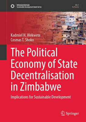 The Political Economy of State Decentralisation in Zimbabwe: Implications for Sustainable Developmen POLITICAL ECONOMY OF STATE DEC （Sustainable Development Goals） 