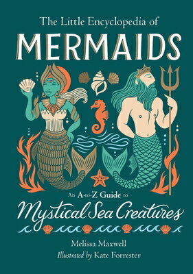 The Little Encyclopedia of Mermaids: An A-To-Z Guide to Mystical Sea Creatures LITTLE ENCY OF MERMAIDS （The Little Encyclopedias of Mythological Creatures） [ Melissa Maxwell ]