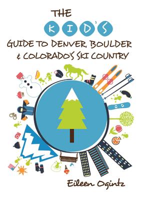 The Kid's Guide to Denver, Boulder & Colorado's Ski Country KIDS GT DENVER COLOR （Kid's Guides） [ Eileen Ogintz ]