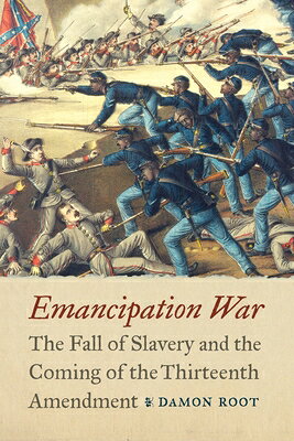 Emancipation War: The Fall of Slavery and the Coming of the Thirteenth Amendment EMANCIPATION WAR 