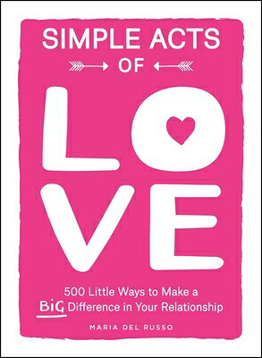 Simple Acts of Love: 500 Little Ways to Make a Big Difference in Your Relationship SIMPLE ACTS OF LOVE （Simple Acts Gift） [ Maria del Russo ]