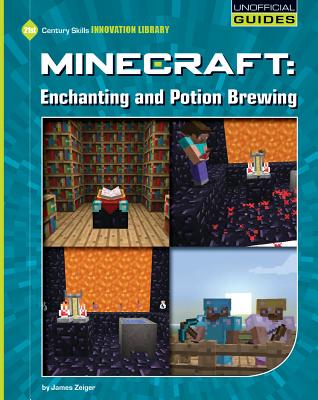 Minecraft: Enchanting and Potion Brewing MINECRAFT ENCHANTING POTION （21st Century Skills Innovation Library: Unofficial Guides） James Zeiger
