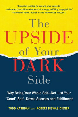 The Upside of Your Dark Side: Why Being Your Whole Self--Not Just Your good Self--Drives Success a UPSIDE OF YOUR DARK SIDE [ Todd B. Kashdan ]