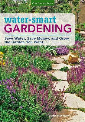 Water-Smart Gardening: Save Water, Save Money, and Grow the Garden You Want WATER SMART GARDENING [ Diana Maranhao ]