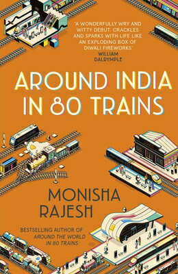 Around India in 80 Trains AROUND INDIA IN 80 TRAINS [ Monisha Rajesh ]