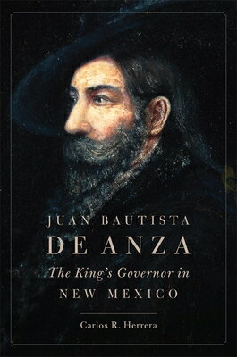 Juan Bautista de Anza: The King's Governor in New Mexico