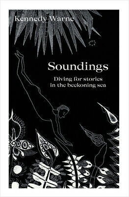 Soundings: Diving for Stories in the Beckoning Sea SOUNDINGS [ Kennedy Warne ]
