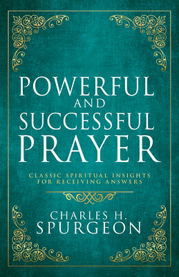 Powerful and Successful Prayer: Classic Spiritual Insights for Receiving Answers (Deluxe Gift Editio POWERFUL & SUCCESSFUL PRAYER [ Charles H. Spurgeon ]