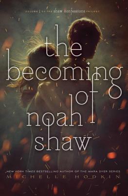 The Becoming of Noah Shaw: Volume 1 BECOMING OF NOAH SHAW （Shaw Confessions） 