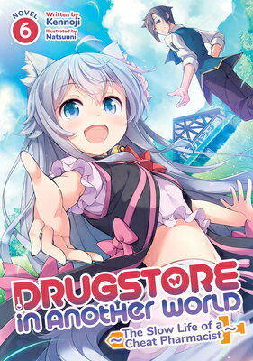 Drugstore in Another World: The Slow Life of a Cheat Pharmacist (Light Novel) Vol. 6 DRUGSTORE IN ANOTHER WORLD THE （Drugstore in Another World: The Slow Life of a Cheat Pharmacist (Manga), 1） [ Kennoji ]