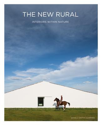 The New Rural: Interiors Within Nature NEW RURAL 