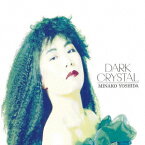 DARK CRYSTAL【アナログ盤】 [ 吉田美奈子 ]