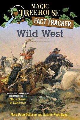 Wild West: A Nonfiction Companion to Magic Tree House 10: Ghost Town at Sundown WILD WEST （Magic Tree House (R) Fact Tracker） Mary Pope Osborne