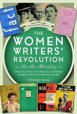 The Women Writers' Revolution: More Than Bloomsbury: The Success of Female Authors During the Interw WOMEN WRITERS REVOLUTION MORE [ Stephen Wade ]