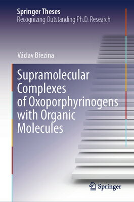 Supramolecular Complexes of Oxoporphyrinogens with Organic Molecules SUPRAMOLECULAR COMPLEXES OF OX （Springer Theses） 