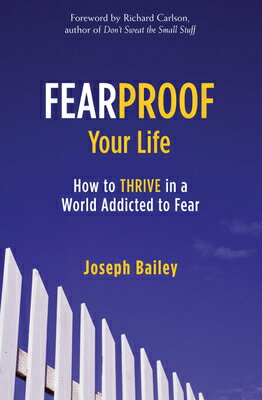Fearproof Your Life: How to Thrive in a World Addicted to Fear (Controlling Fear Anxiety and Phobias