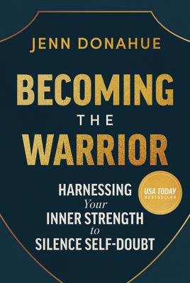 Becoming the Warrior: Harnessing Your Inner Strength to Silence Self-Doubt BECOMING THE WARRIOR HARNESSIN 