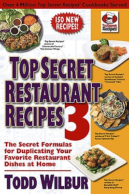 Top Secret Restaurant Recipes 3: The Secret Formulas for Duplicating Your Favorite Restaurant Dishes TOP SECRET RESTAURANT RECIPES （Top Secret Restaurant Recipes） [ Todd Wilbur ]