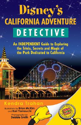 Disney's California Adventure Detective: An Independent Guide to Exploring the Trivia, Secrets and M DISNEYS CALIFORNIA ADV DETECTI [ Kendra Trahan ]のサムネイル