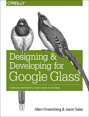 Designing and Developing for Google Glass: Thinking Differently for a New Platform DESIGNING & DEVELOPING FOR GOO [ Allen Firstenberg ]