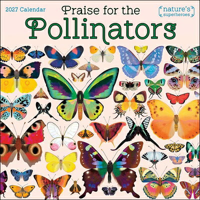 Praise for the Pollinators 2027 Wall Calendar: Nature's Superheroes PRAISE FOR THE POLLINATORS 202 