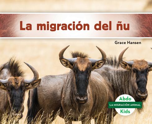La Migracion del NU (Wildebeest Migration) SPA-MIGRACION DEL NU (WILDEBEE （La Migracion Animal Set 1 (Animal Migration)） 
