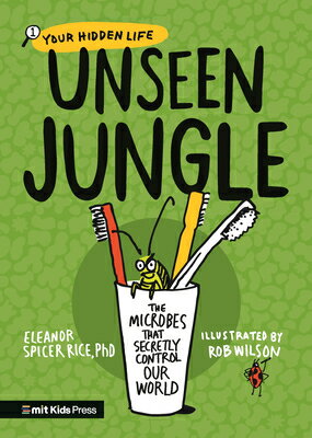 Unseen Jungle: The Microbes That Secretly Control Our World UNSEEN JUNGLE THE MICROBES THA （Your Hidden Life） 