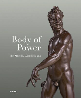 Body of Power: The Mars by Giambologna BODY OF POWER 
