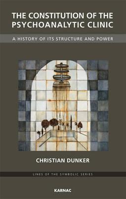 The Constitution of the Psychoanalytic Clinic: A History of Its Structure and Power CONSTITUTION OF PSYCHOANALYTIC （Lines of the Symbolic） [ Christian Dunker ]