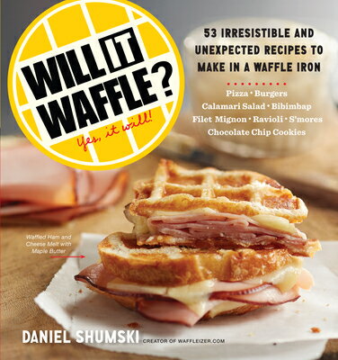 Will It Waffle?: 53 Unexpected and Irresistible Recipes to Make in a Waffle Iron WILL IT WAFFLE ..