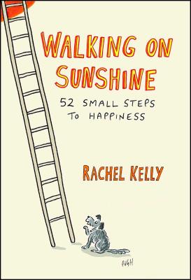 Walking on Sunshine: 52 Small Steps to Happiness WALKING ON SUNSHINE [ Rachel Kelly ]