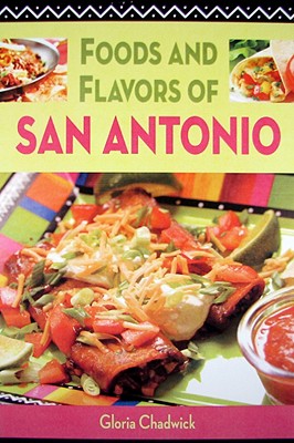 Foods and Flavors of San Antonio FOODS & FLAVORS OF SAN ANTONIO [ Gloria Chadwick ]