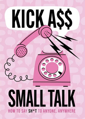 Kick A** Small Talk: How to Say Sh*t to Anyone, Anywhere KICK A-- SMALL TALK [ Editors of Chartwell Books ]
