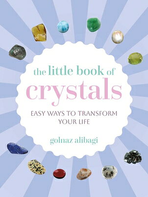 The Little Book of Crystals: Easy Ways to Transform Your Life LITTLE BK OF CRYSTALS （The Little Book of Crafts） 