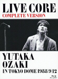LIVE　CORE　完全版　〜YUTAKA　OZAKI　IN　TOKYO　DOME　1988・9・12【Blu-ray】
