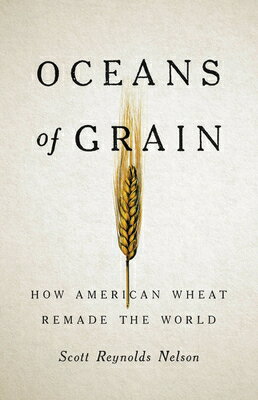 Oceans of Grain: How American Wheat Remade the World