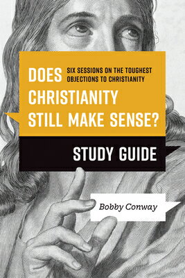 Does Christianity Still Make Sense? Study Guide: Six Sessions on the Toughest Objections to Christia DOES CHRISTIANITY STILL MAKE S 