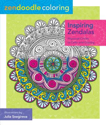 Zendoodle Coloring: Inspiring Zendalas: Mystical Circles to Color and Display ZENDOODLE COLORING INSPIRING Z [ Julia Snegireva ]