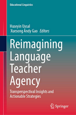 Reimagining Language Teacher Agency: Transperspectival Insights and Actionable Strategies REIMAGINING LANGUAGE TEACHER A （Educational Linguistics） 